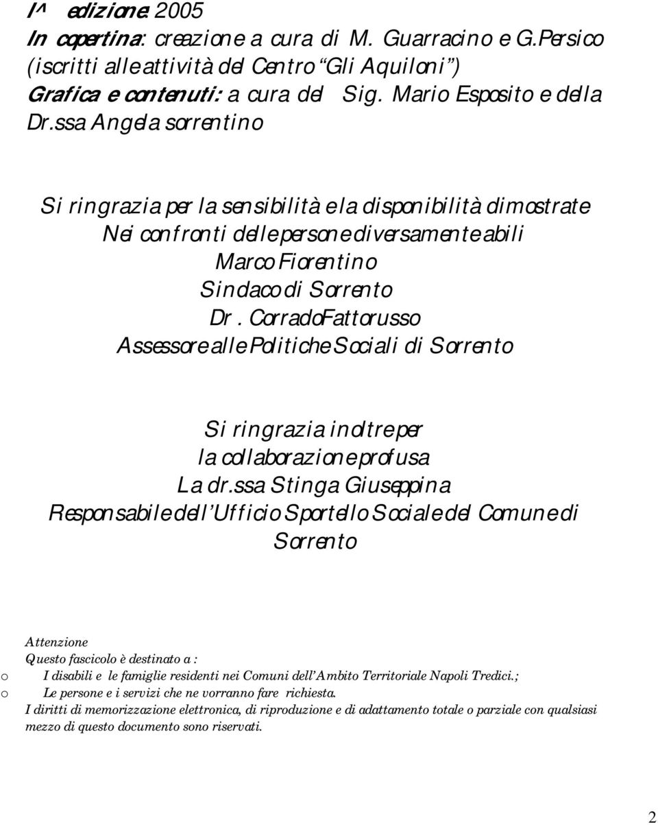 CorradoFattorusso Assessore alle Politiche Sociali di Sorrento Si ringrazia inoltre per la collaborazione profusa La dr.