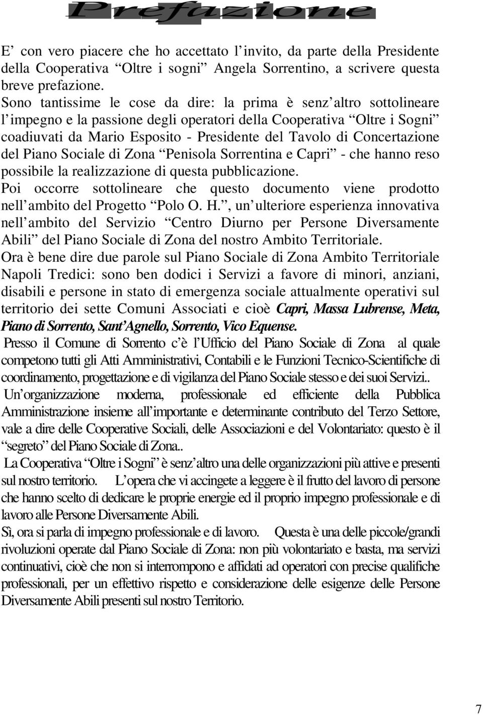 Concertazione del Piano Sociale di Zona Penisola Sorrentina e Capri - che hanno reso possibile la realizzazione di questa pubblicazione.