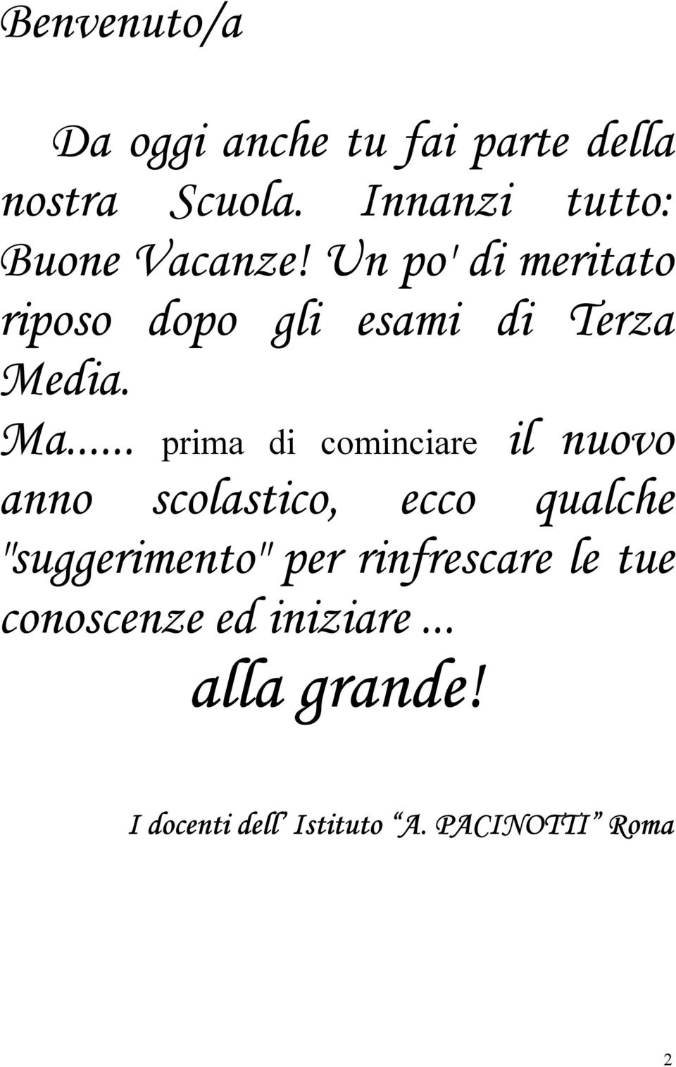 Un po' di meritato riposo dopo gli esami di Terza Media. Ma.