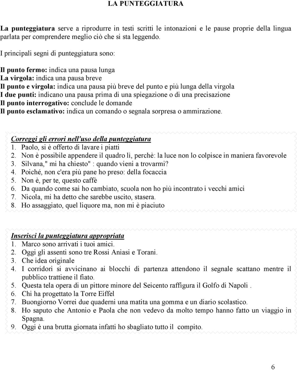 I due punti: indicano una pausa prima di una spiegazione o di una precisazione Il punto interrogativo: conclude le domande Il punto esclamativo: indica un comando o segnala sorpresa o ammirazione.