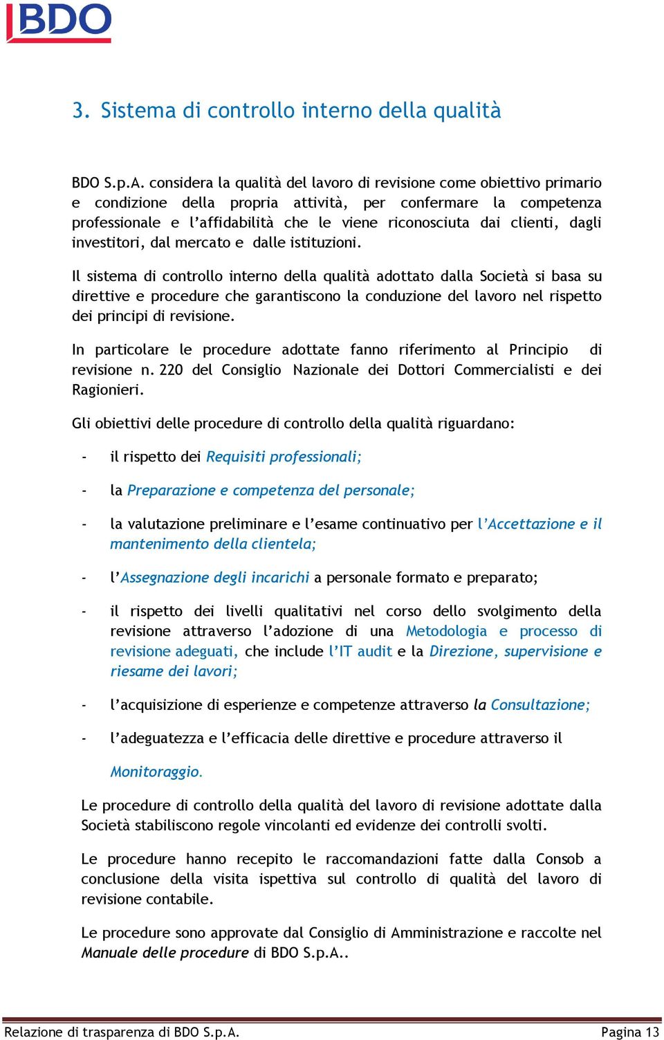 clienti, dagli investitori, dal mercato e dalle istituzioni.