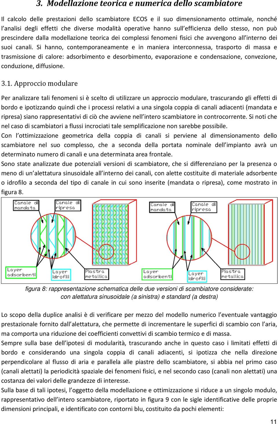 S hanno, contemporaneamente e n manera nterconnessa, trasporto d massa e trasmssone d calore: adsorbmento e desorbmento, evaporazone e condensazone, convezone, conduzone, dffusone. 3.1.