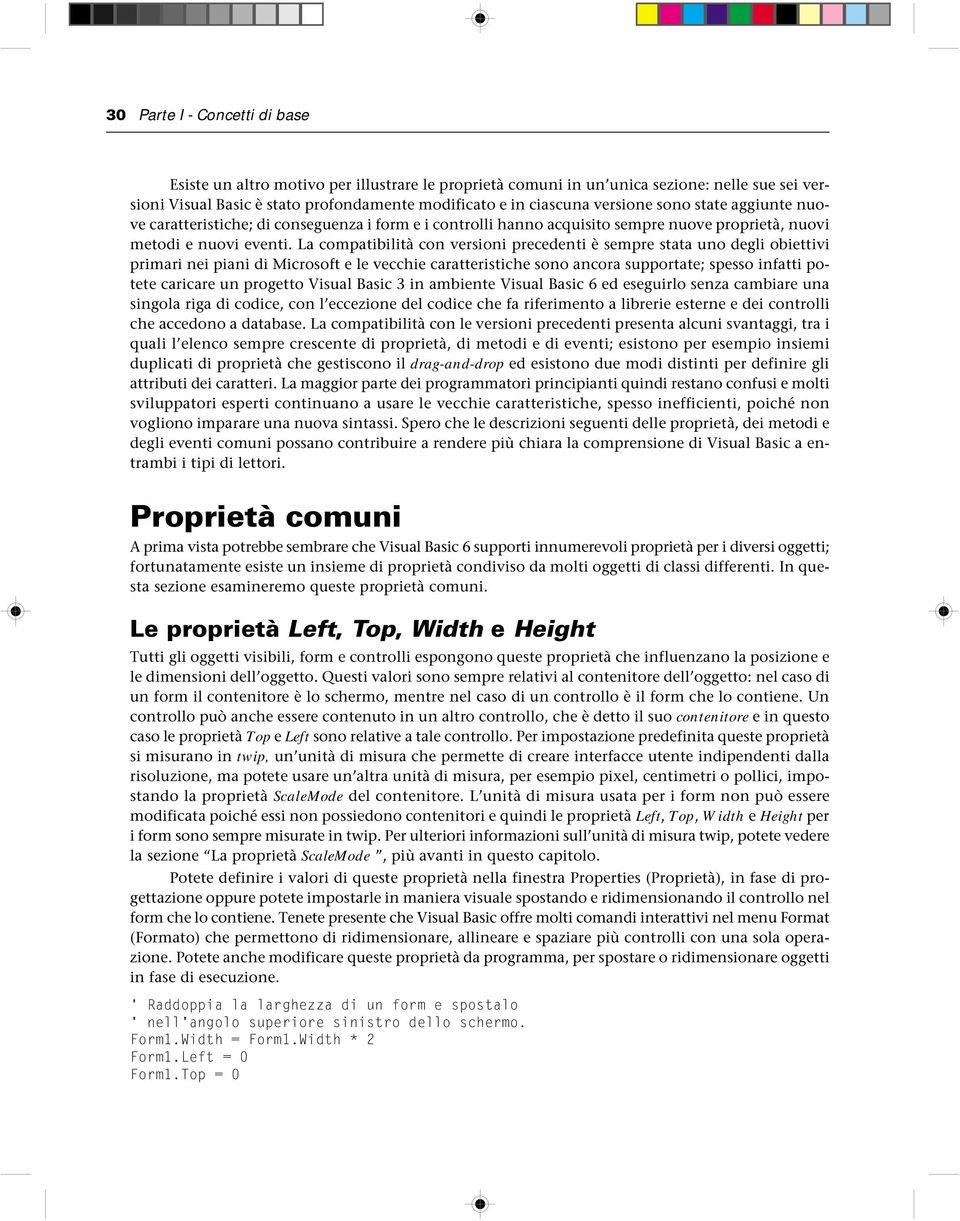 La compatibilità con versioni precedenti è sempre stata uno degli obiettivi primari nei piani di Microsoft e le vecchie caratteristiche sono ancora supportate; spesso infatti potete caricare un