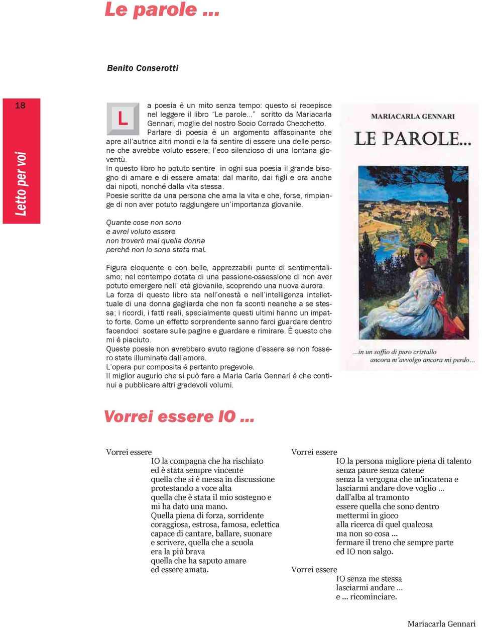 Parlare di poesia è un argomento affascinante che apre all autrice altri mondi e la fa sentire di essere una delle persone che avrebbe voluto essere; l eco silenzioso di una lontana gioventù.