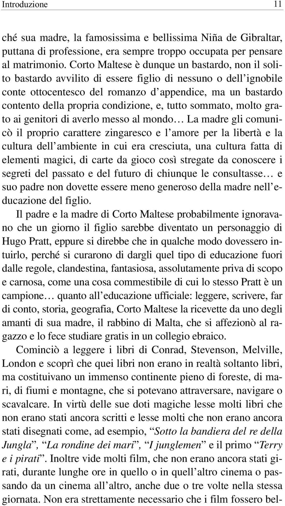 condizione, e, tutto sommato, molto grato ai genitori di averlo messo al mondo La madre gli comunicò il proprio carattere zingaresco e l amore per la libertà e la cultura dell ambiente in cui era