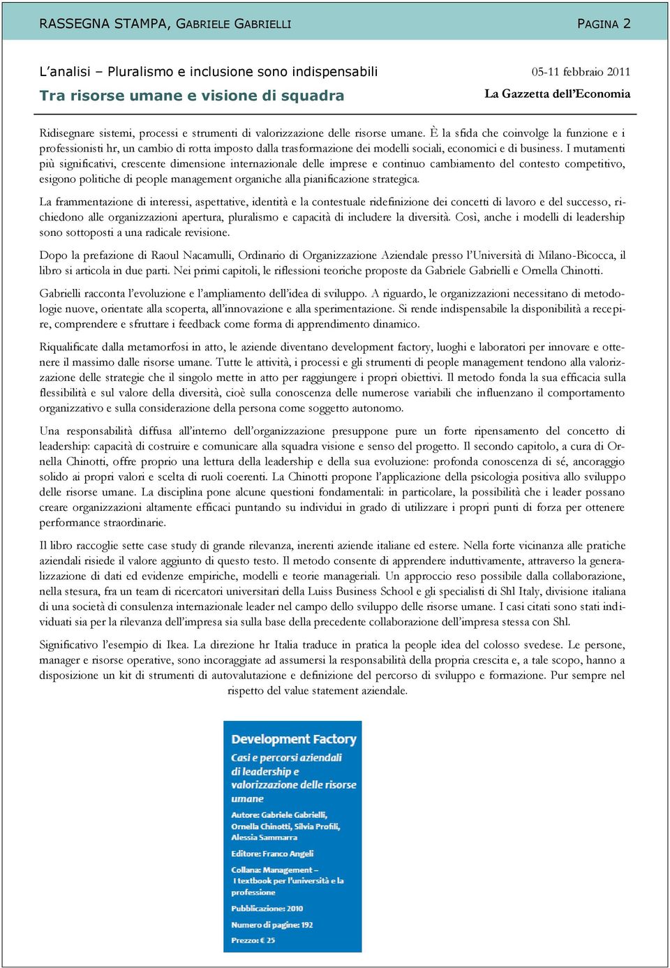 I mutamenti più significativi, crescente dimensione internazionale delle imprese e continuo cambiamento del contesto competitivo, esigono politiche di people management organiche alla pianificazione