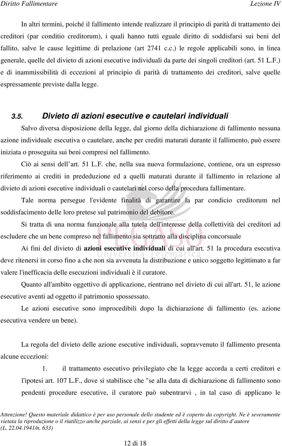 51 L.F.) e di inammissibilità di eccezioni al principio di parità di trattamento dei creditori, salve quelle espressamente previste dalla legge. 3.5. Divieto di azioni esecutive e cautelari