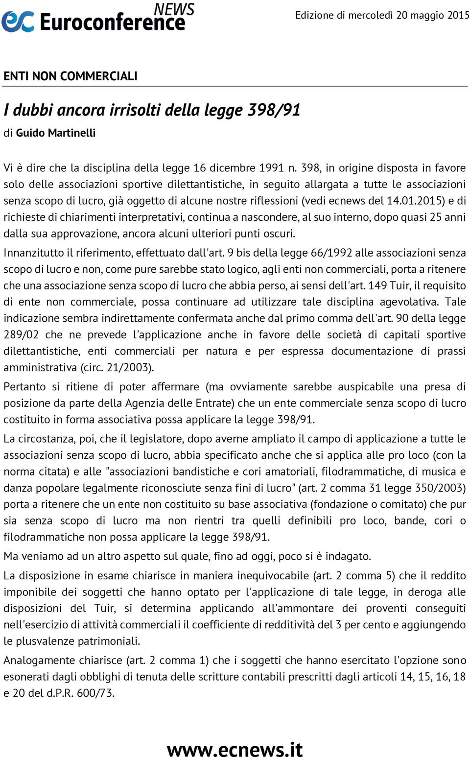 ecnews del 14.01.2015) e di richieste di chiarimenti interpretativi, continua a nascondere, al suo interno, dopo quasi 25 anni dalla sua approvazione, ancora alcuni ulteriori punti oscuri.