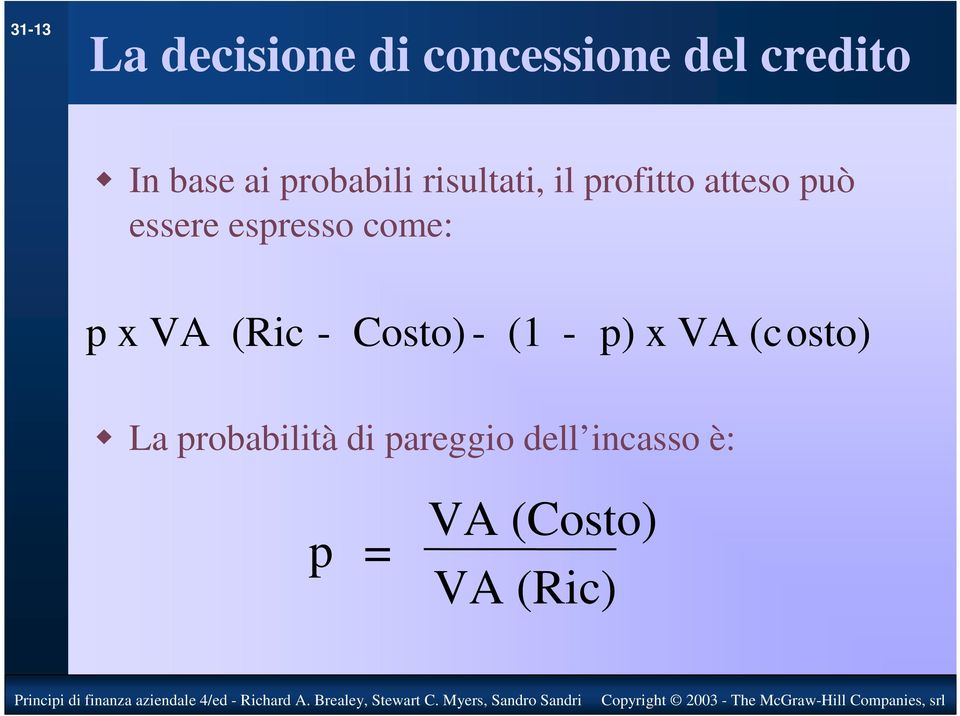 espresso come: p x VA (Ric - Costo) - (1 - p) x VA (costo)