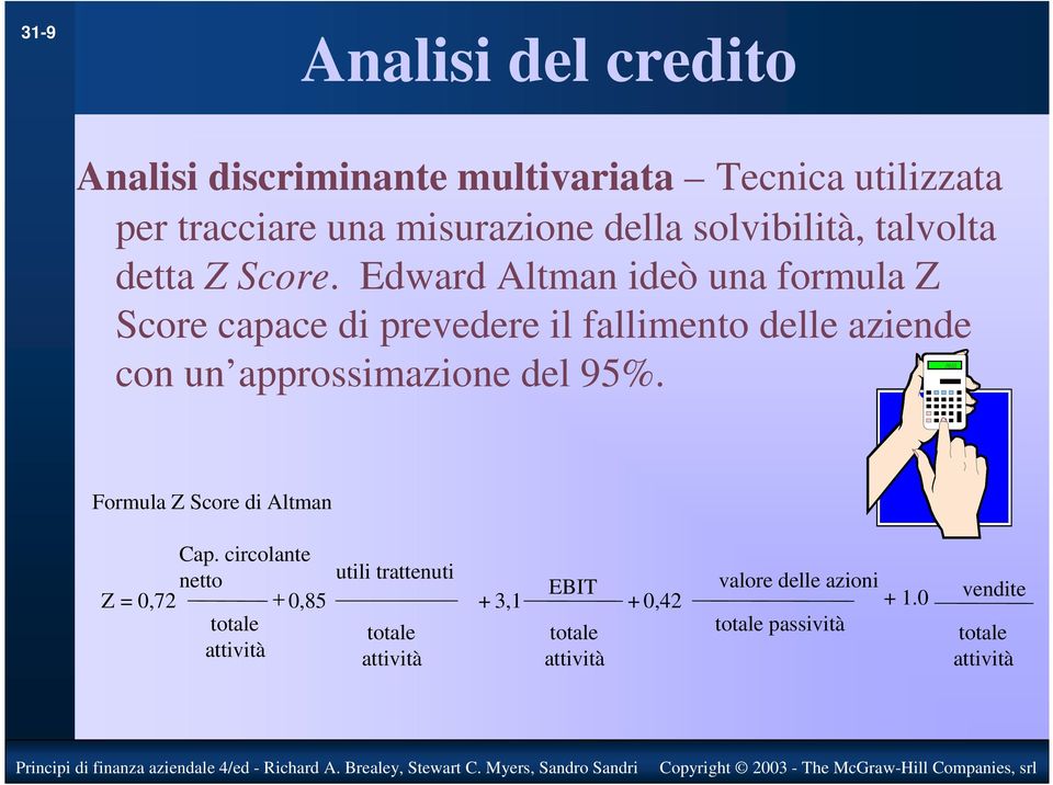 Edward Altman ideò una formula Z Score capace di prevedere il fallimento delle aziende con un approssimazione del 95%.