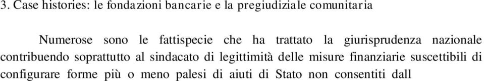 La Corte di Cassazione, innanzitutto, intervenendo sulle agevolazioni pretese dalle fondazioni bancarie nei confronti dell A.F.