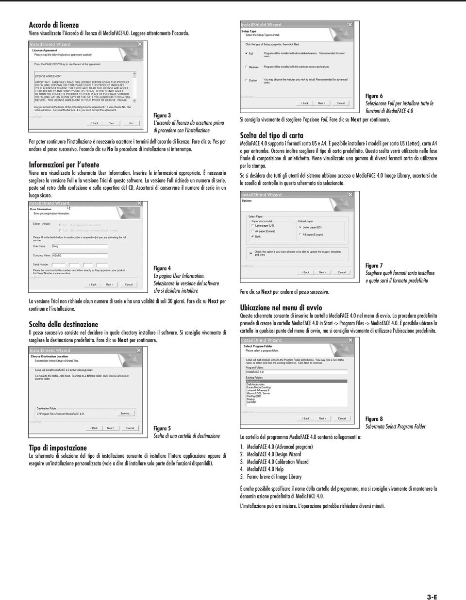 Fare clic su Yes per andare al passo successivo. Facendo clic su No la procedura di installazione si interrompe. Informazioni per l utente Viene ora visualizzata la schermata User Information.