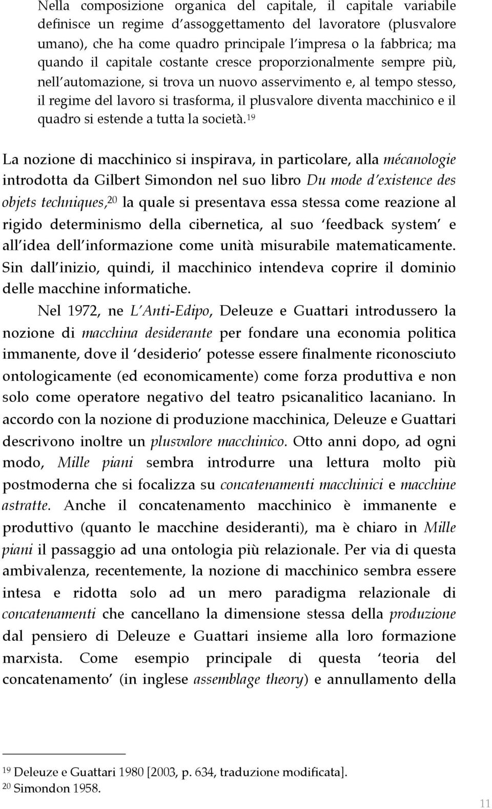 macchinico e il quadro si estende a tutta la società.