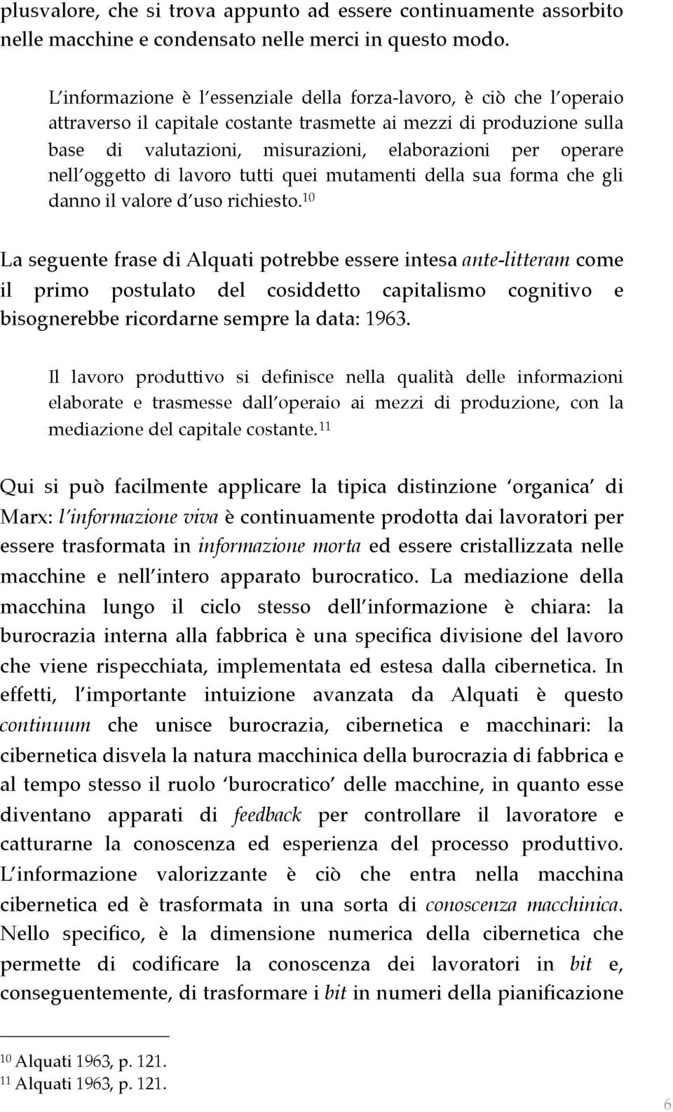 nell oggetto di lavoro tutti quei mutamenti della sua forma che gli danno il valore d uso richiesto.