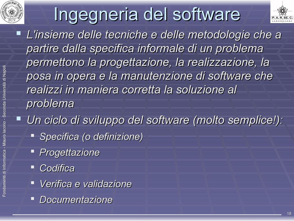 manutenzione di software che realizzi in maniera corretta la soluzione al problema Un ciclo di sviluppo