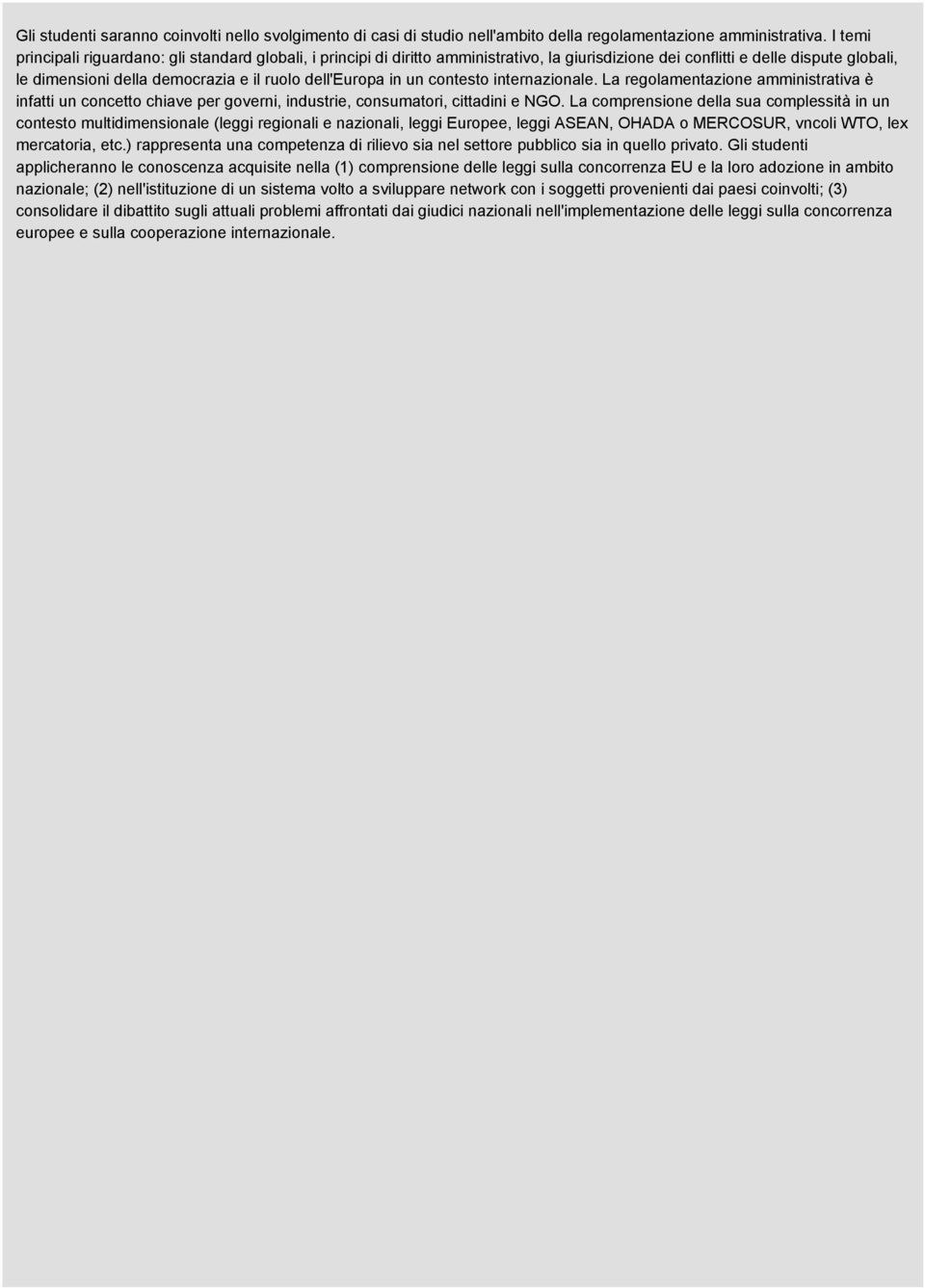 in un contesto internazionale. La regolamentazione amministrativa è infatti un concetto chiave per governi, industrie, consumatori, cittadini e NGO.