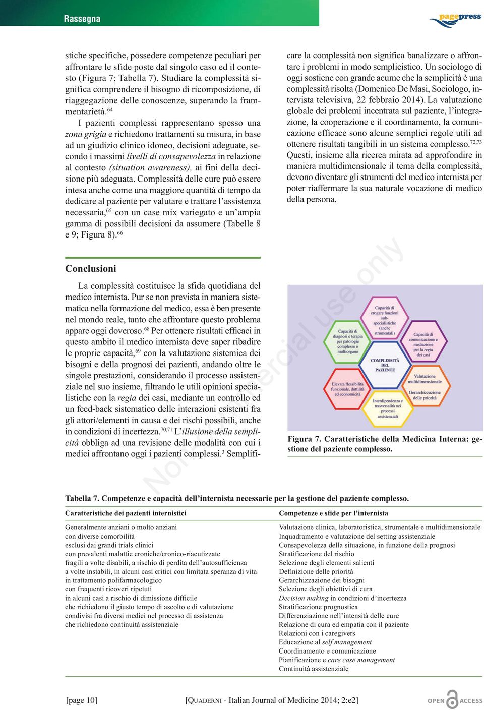 64 I pazienti complessi rappresentano spesso una zona grigia e richiedono trattamenti su misura, in base ad un giudizio clinico idoneo, decisioni adeguate, secondo i massimi livelli di consapevolezza