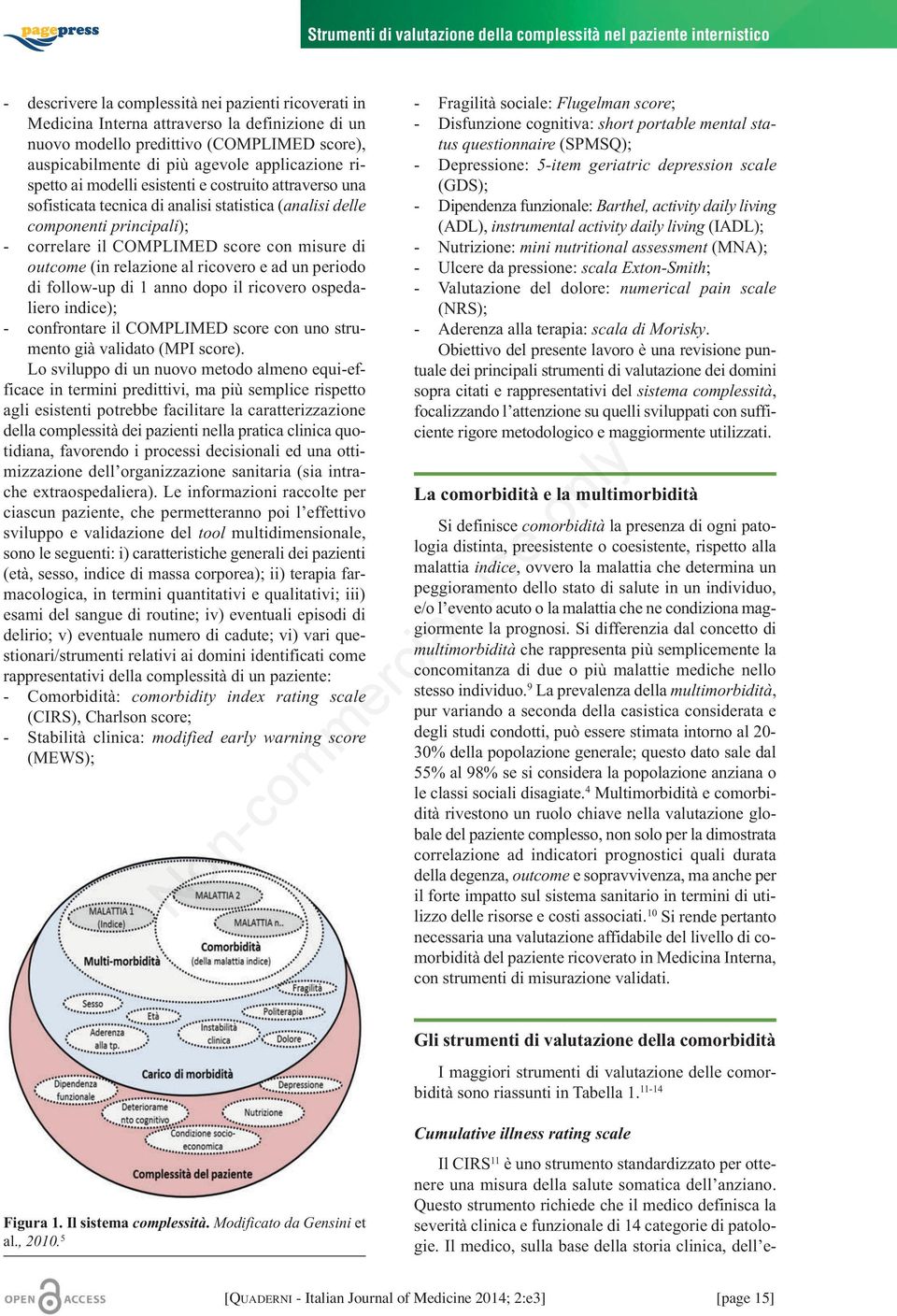 principali); - correlare il COMPLIMED score con misure di outcome (in relazione al ricovero e ad un periodo di follow-up di 1 anno dopo il ricovero ospedaliero indice); - confrontare il COMPLIMED