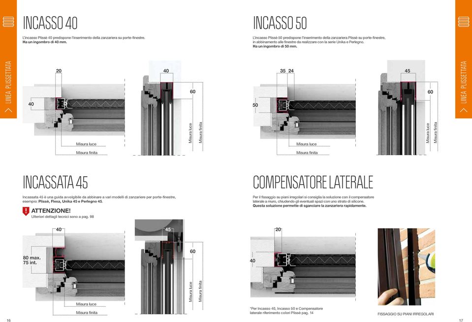 PLISSETTATA 40 20 40 60 50 35 24 45 60 PLISSETTATA Misura luce Misura luce Misura finita Misura luce Misura luce Misura finita Misura finita Misura finita INCASSATA 45 COMPENSATORE LATERALE Incassata