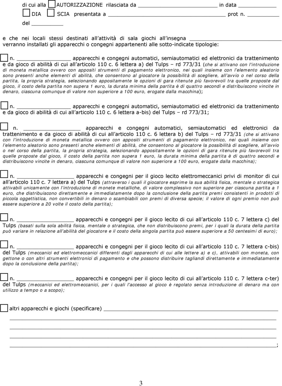 apparecchi e congegni automatici, semiautomatici ed elettronici da trattenimento e da gioco di abilità di cui all articolo 110 c.