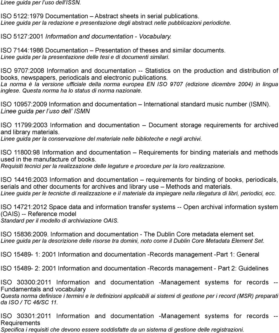 ISO 9707:2008 Information and documentation -- Statistics on the production and distribution of books, newspapers, periodicals and electronic publications.