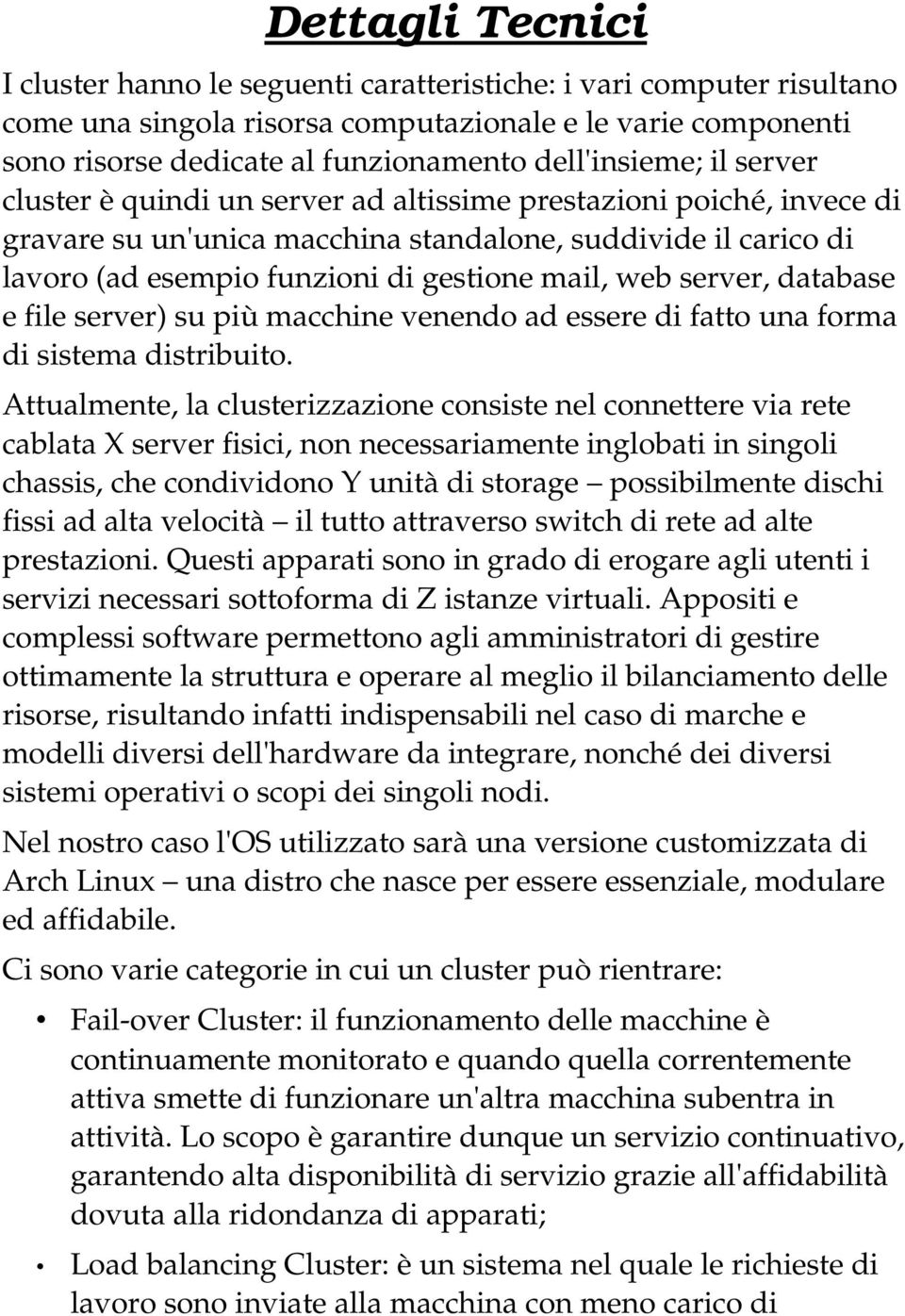 mail, web server, database e file server) su più macchine venendo ad essere di fatto una forma di sistema distribuito.