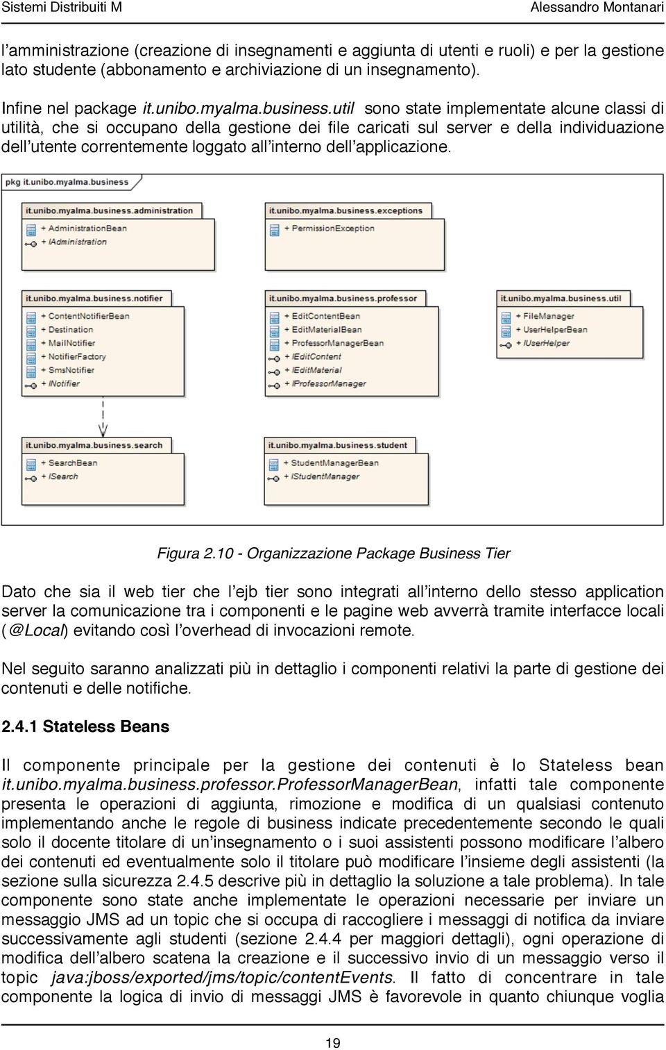 util sono state implementate alcune classi di utilità, che si occupano della gestione dei file caricati sul server e della individuazione dellʼutente correntemente loggato allʼinterno