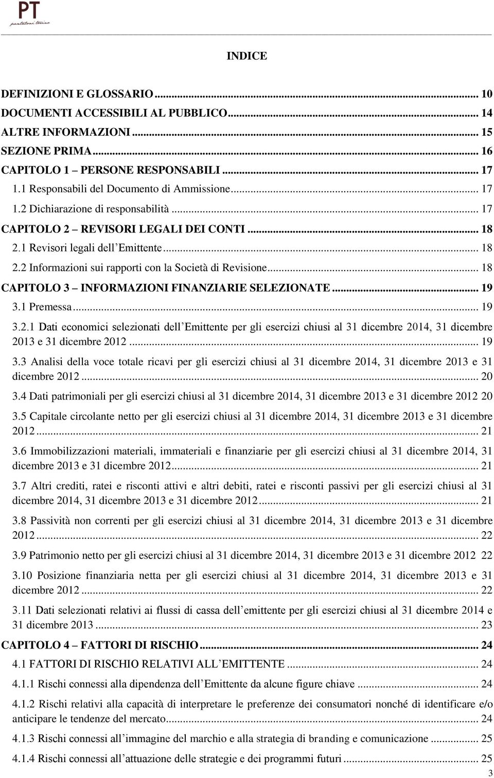 .. 18 CAPITOLO 3 INFORMAZIONI FINANZIARIE SELEZIONATE... 19 3.1 Premessa... 19 3.2.