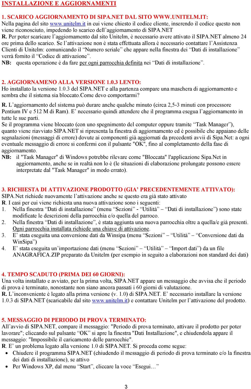 Per poter scaricare l aggiornamento dal sito Unitelm, è necessario avere attivato il SIPA.NET almeno 24 ore prima dello scarico.