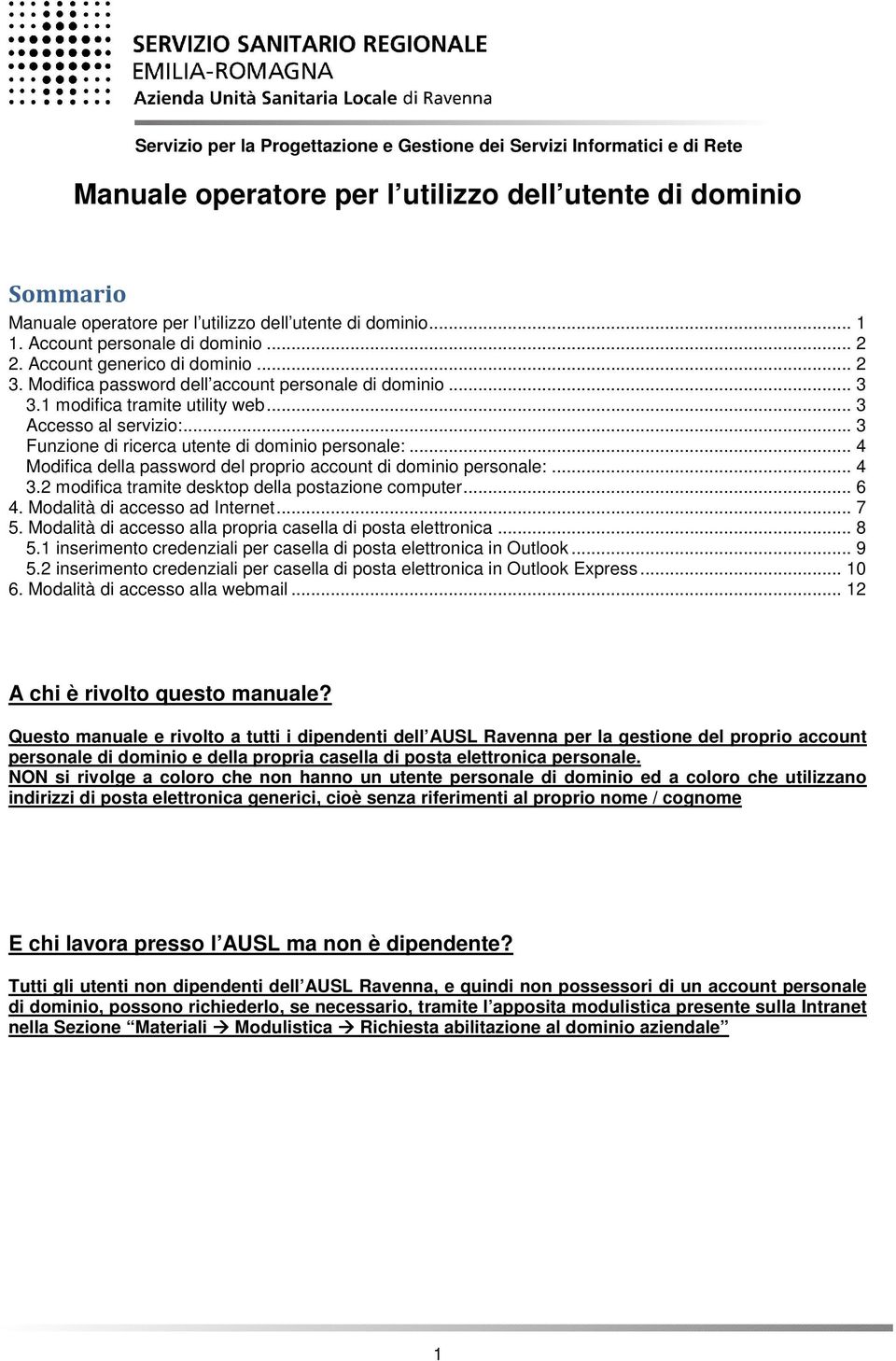 .. 4 Modifica della password del proprio account di dominio personale:... 4 3.2 modifica tramite desktop della postazione computer... 6 4. Modalità di accesso ad Internet... 7 5.