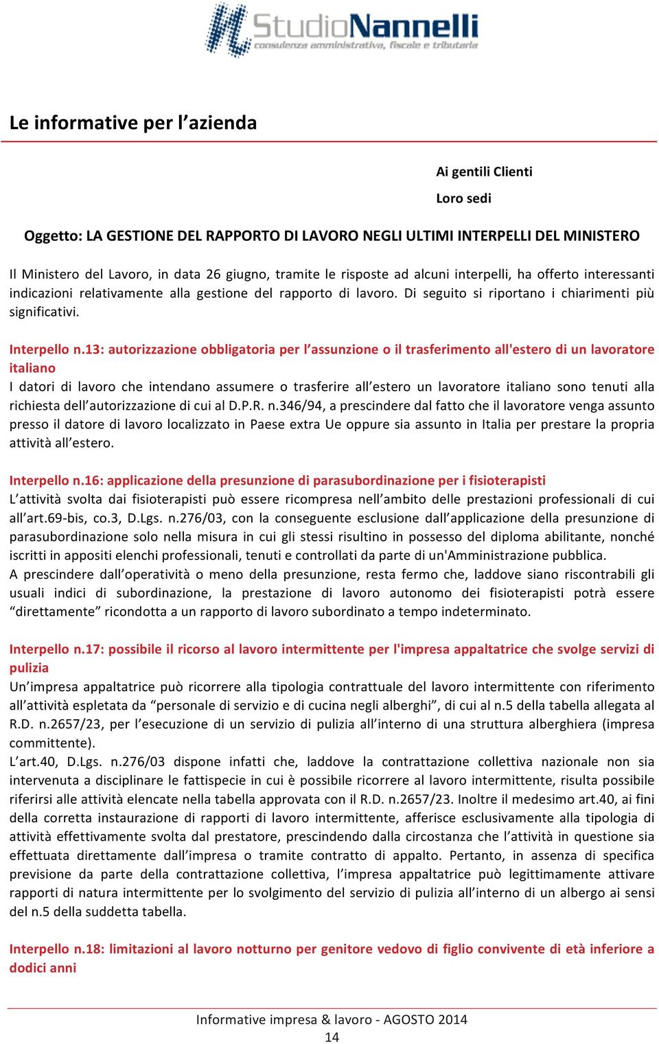 13: autorizzazione obbligatoria per l assunzione o il trasferimento all'estero di un lavoratore italiano I datori di lavoro che intendano assumere o trasferire all estero un lavoratore italiano sono