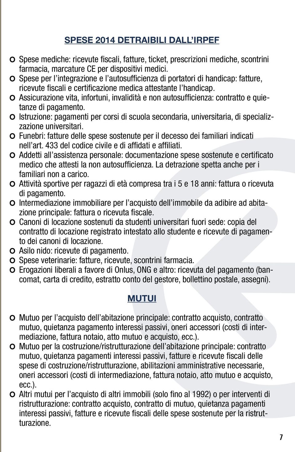 Assicurazione vita, infortuni, invalidità e non autosufficienza: contratto e quietanze di pagamento.