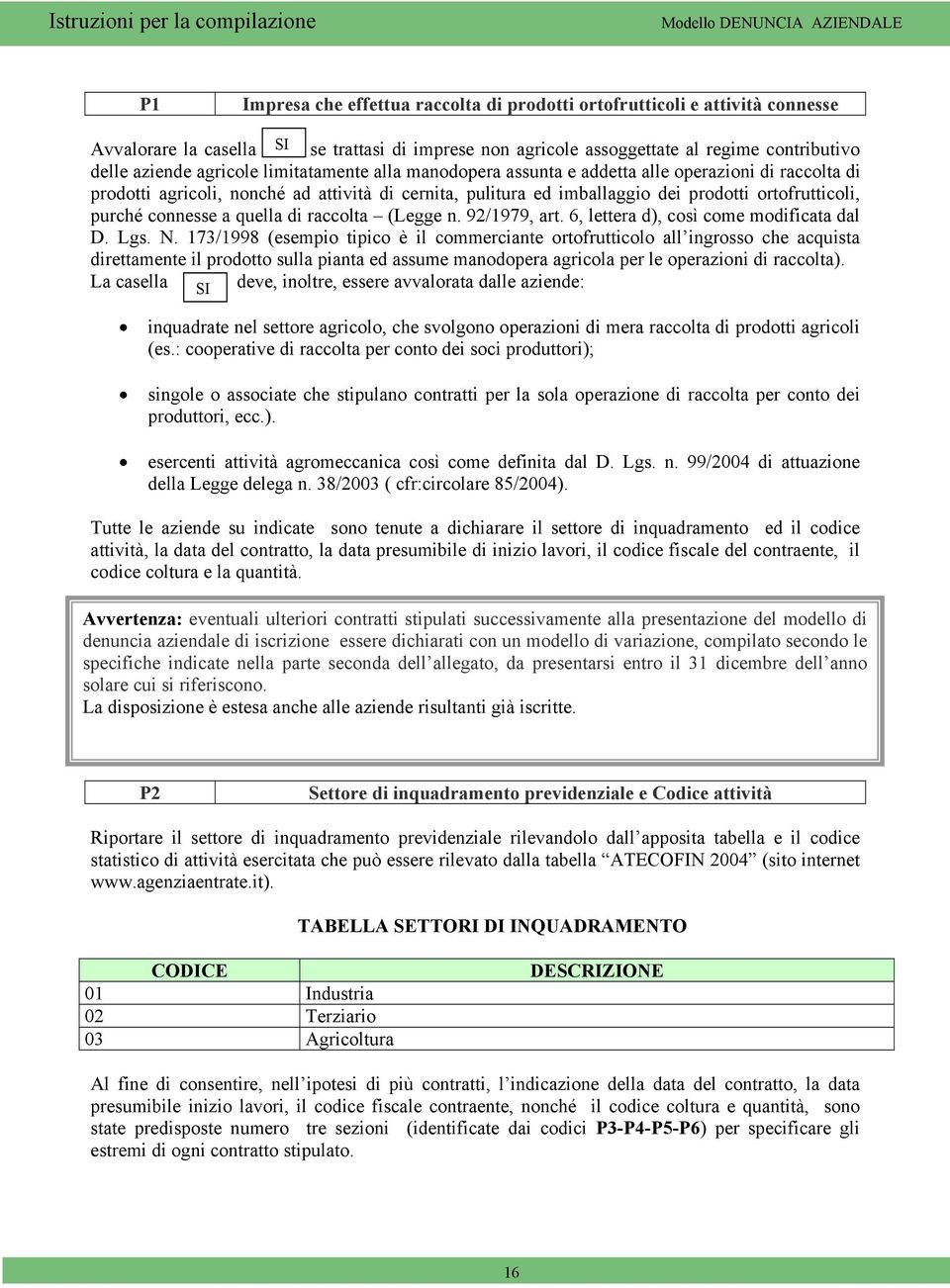 quella di raccolta (Legge n. 92/1979, art. 6, lettera d), così come modificata dal D. Lgs. N.