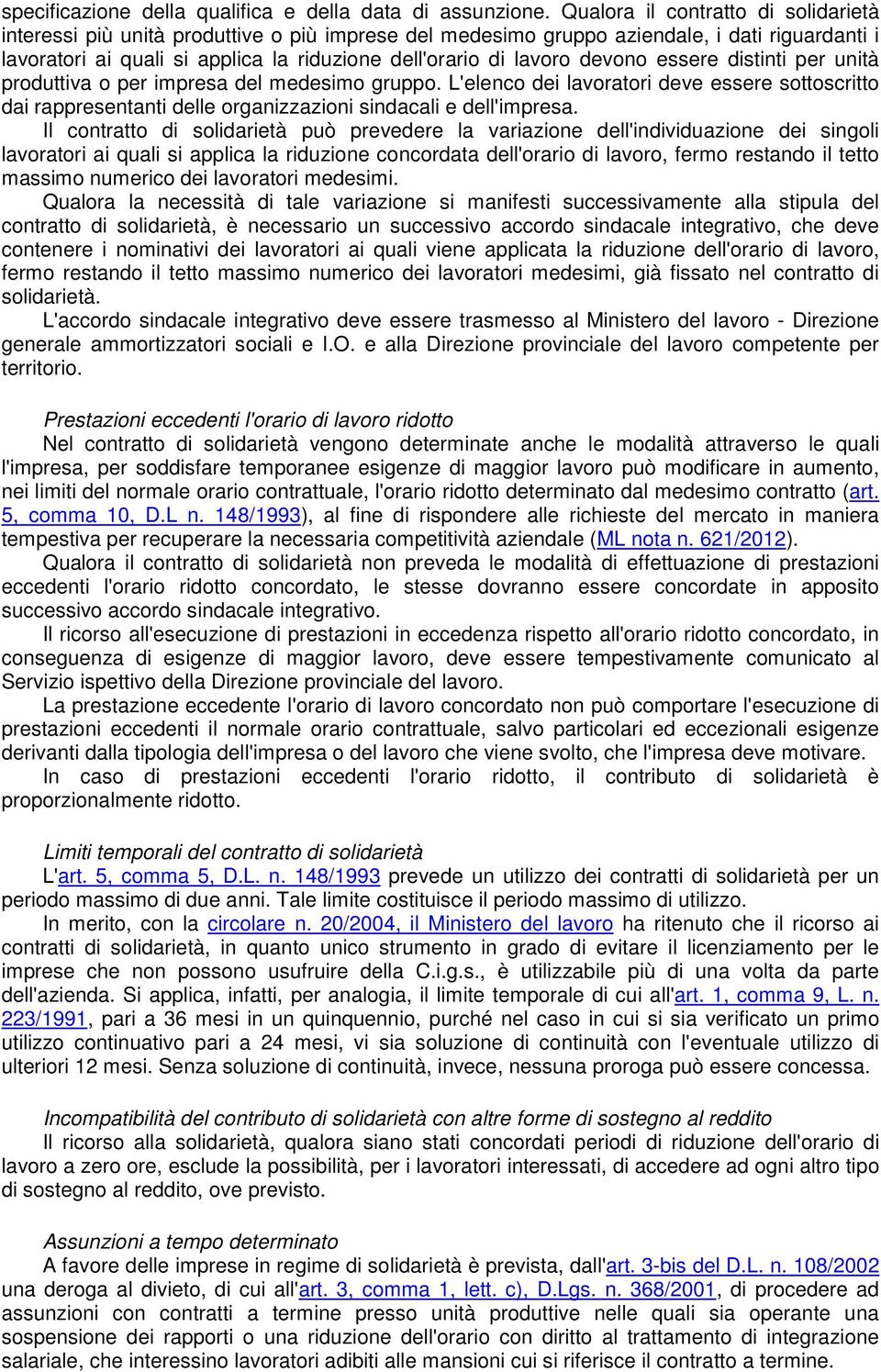 devono essere distinti per unità produttiva o per impresa del medesimo gruppo. L'elenco dei lavoratori deve essere sottoscritto dai rappresentanti delle organizzazioni sindacali e dell'impresa.