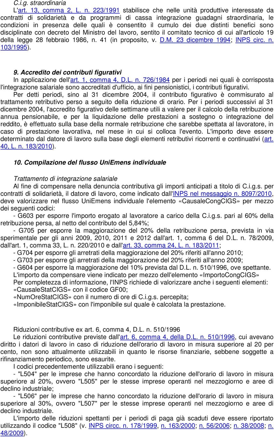 il cumulo dei due distinti benefici sono disciplinate con decreto del Ministro del lavoro, sentito il comitato tecnico di cui all'articolo 19 della legge 28 febbraio 1986, n. 41 (in proposito, v. D.M. 23 dicembre 1994; INPS circ.