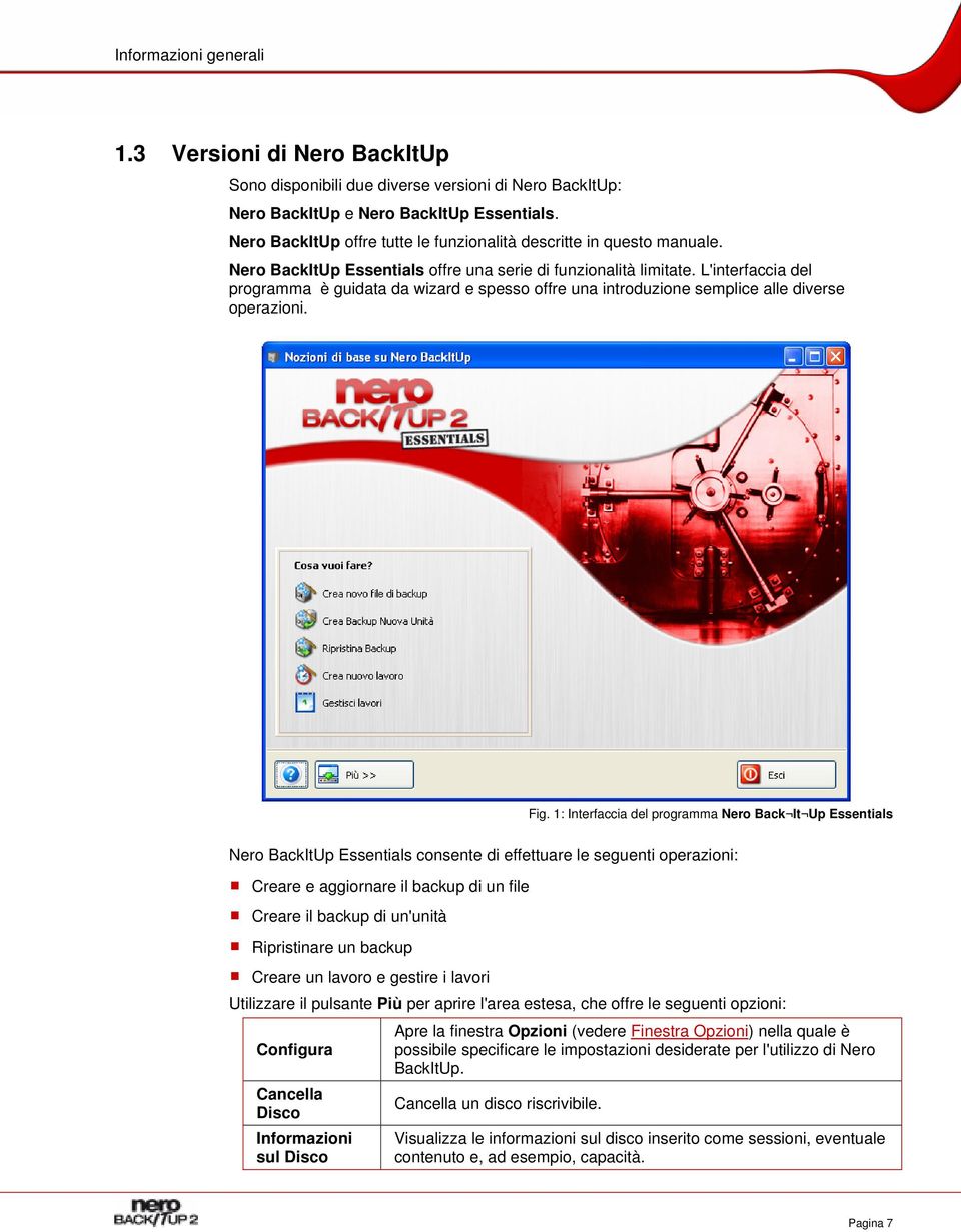 L'interfaccia del programma è guidata da wizard e spesso offre una introduzione semplice alle diverse operazioni. Fig.