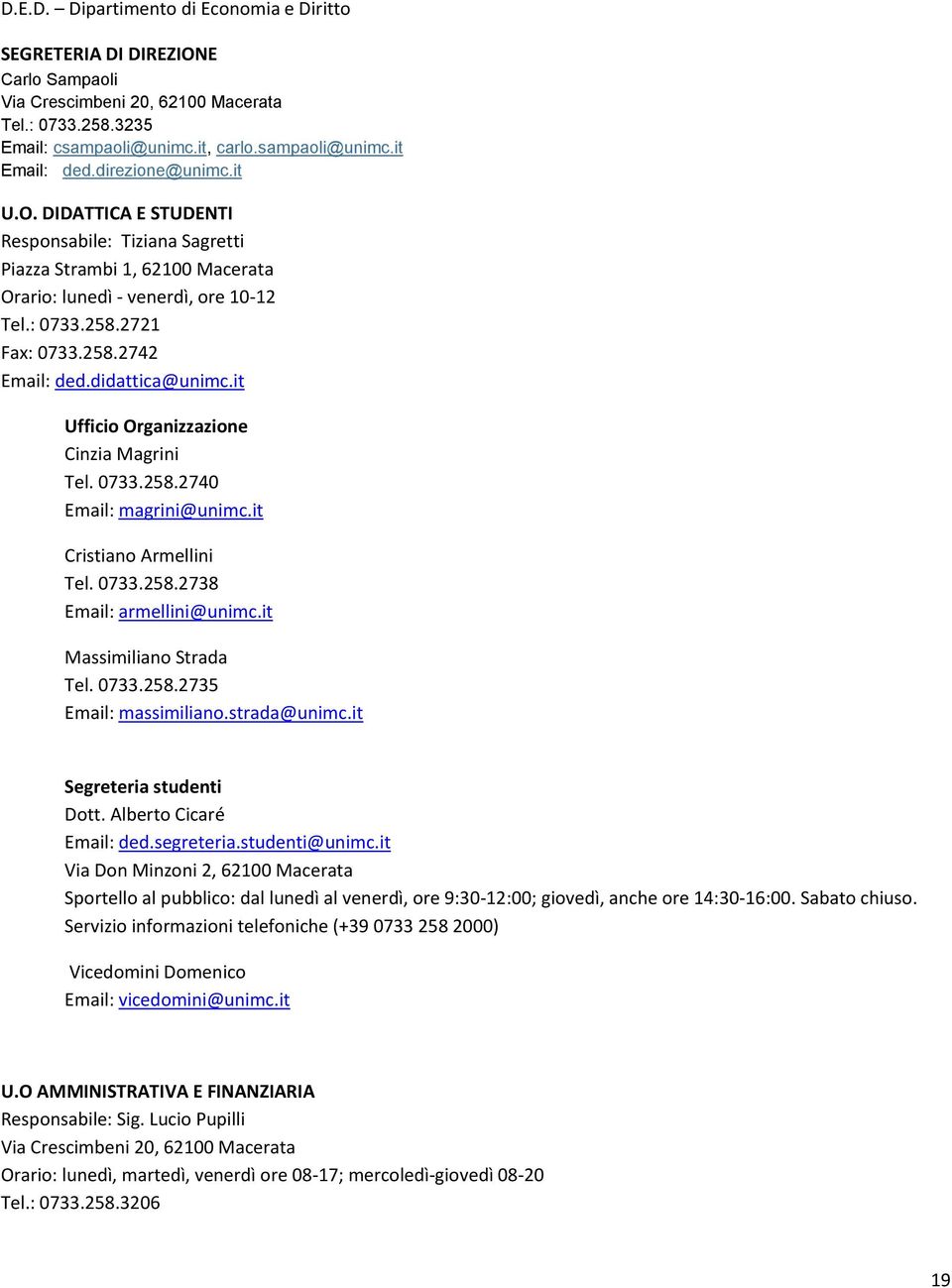 it Massimiliano Strada Tel. 0733.258.2735 Email: massimiliano.strada@unimc.it Segreteria studenti Dott. Alberto Cicaré Email: ded.segreteria.studenti@unimc.