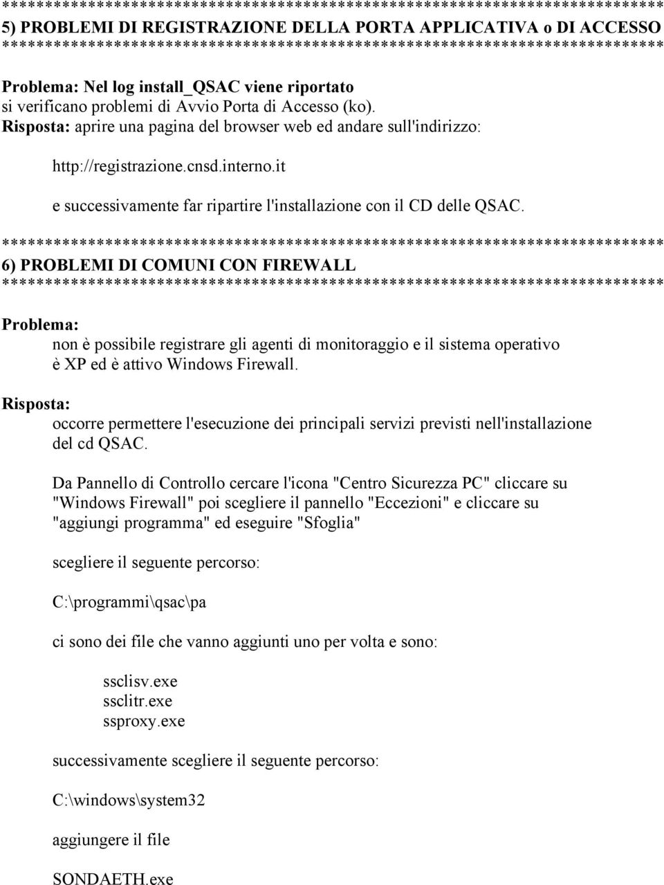 Risposta: aprire una pagina del browser web ed andare sull'indirizzo: http://registrazione.cnsd.interno.it e successivamente far ripartire l'installazione con il CD delle QSAC.