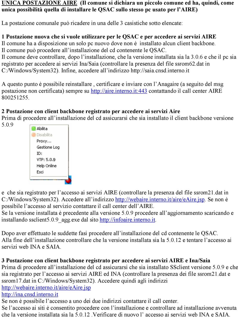 alcun client backbone. Il comune può procedere all installazione del cd contenente le QSAC. Il comune deve controllare, dopo l installazione, che la versione installata sia la 3.0.