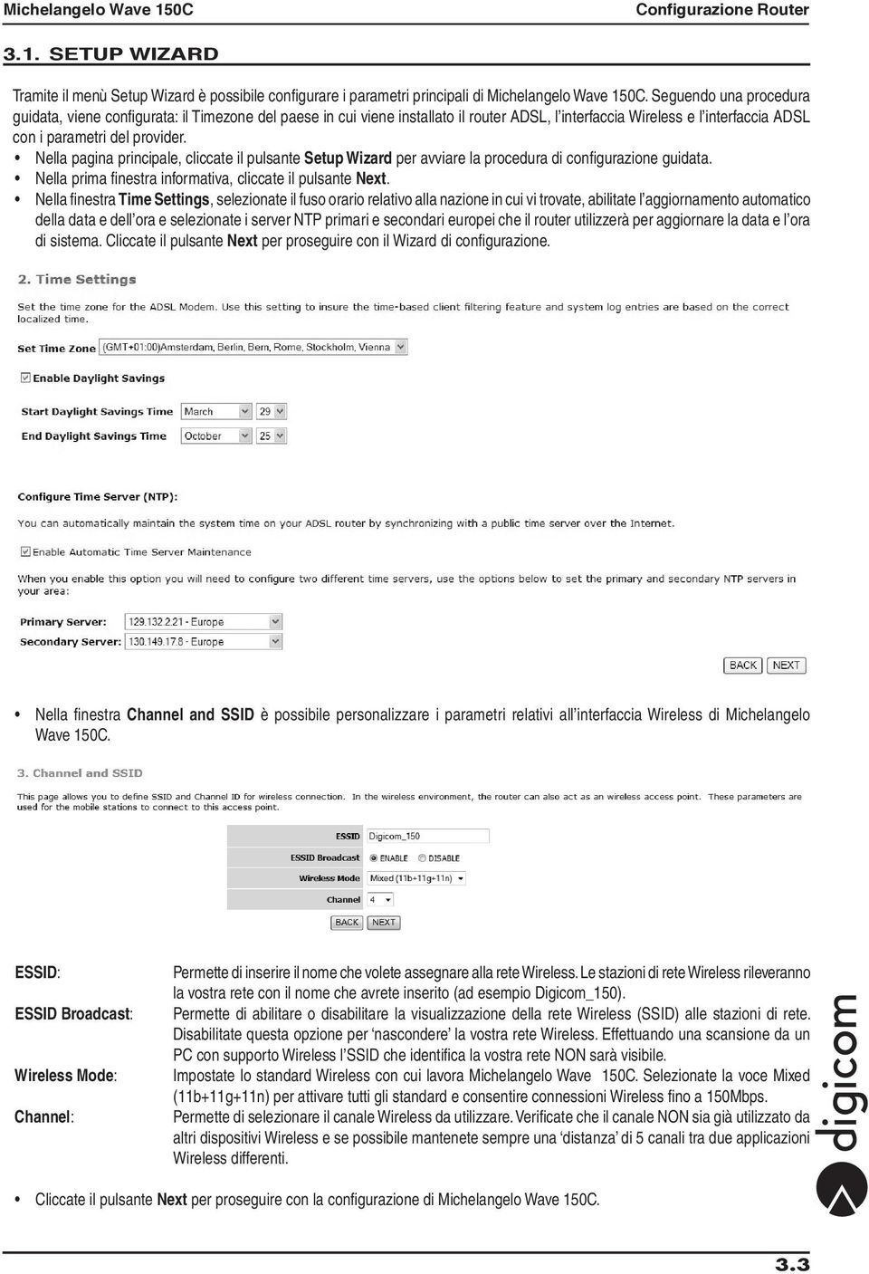 Nella pagina principale, cliccate il pulsante Setup Wizard per avviare la procedura di configurazione guidata. Nella prima finestra informativa, cliccate il pulsante Next.