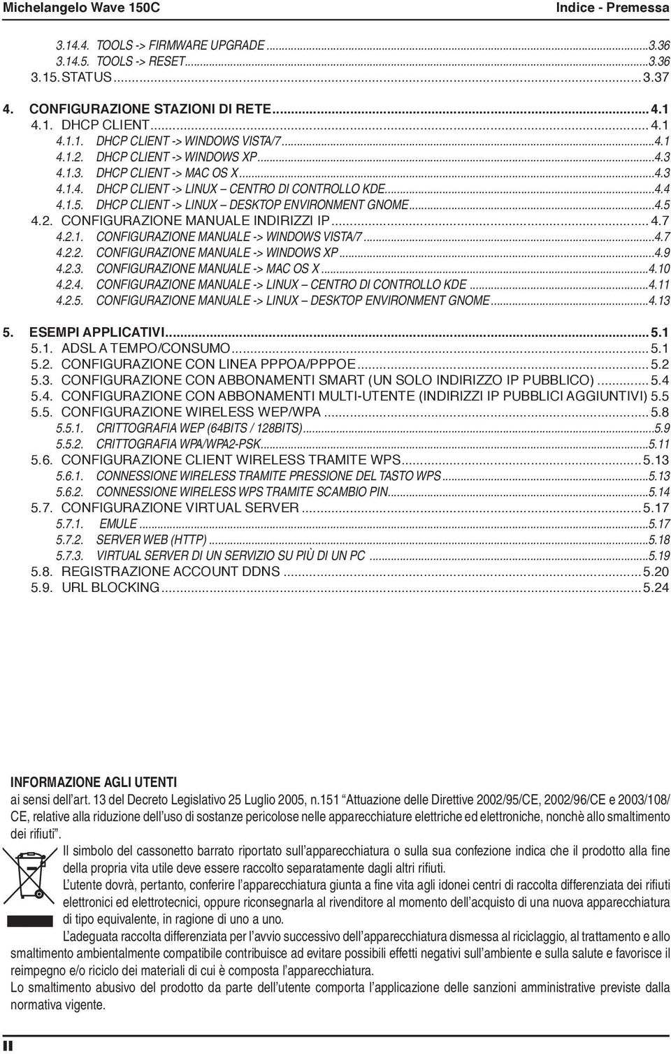 2. CONFIGURAZIONE MANUALE INDIRIZZI IP...4.7 4.2.1. Configurazione Manuale -> Windows Vista/7...4.7 4.2.2. Configurazione Manuale -> Windows Xp...4.9 4.2.3. Configurazione Manuale -> Mac OS X...4.10 4.