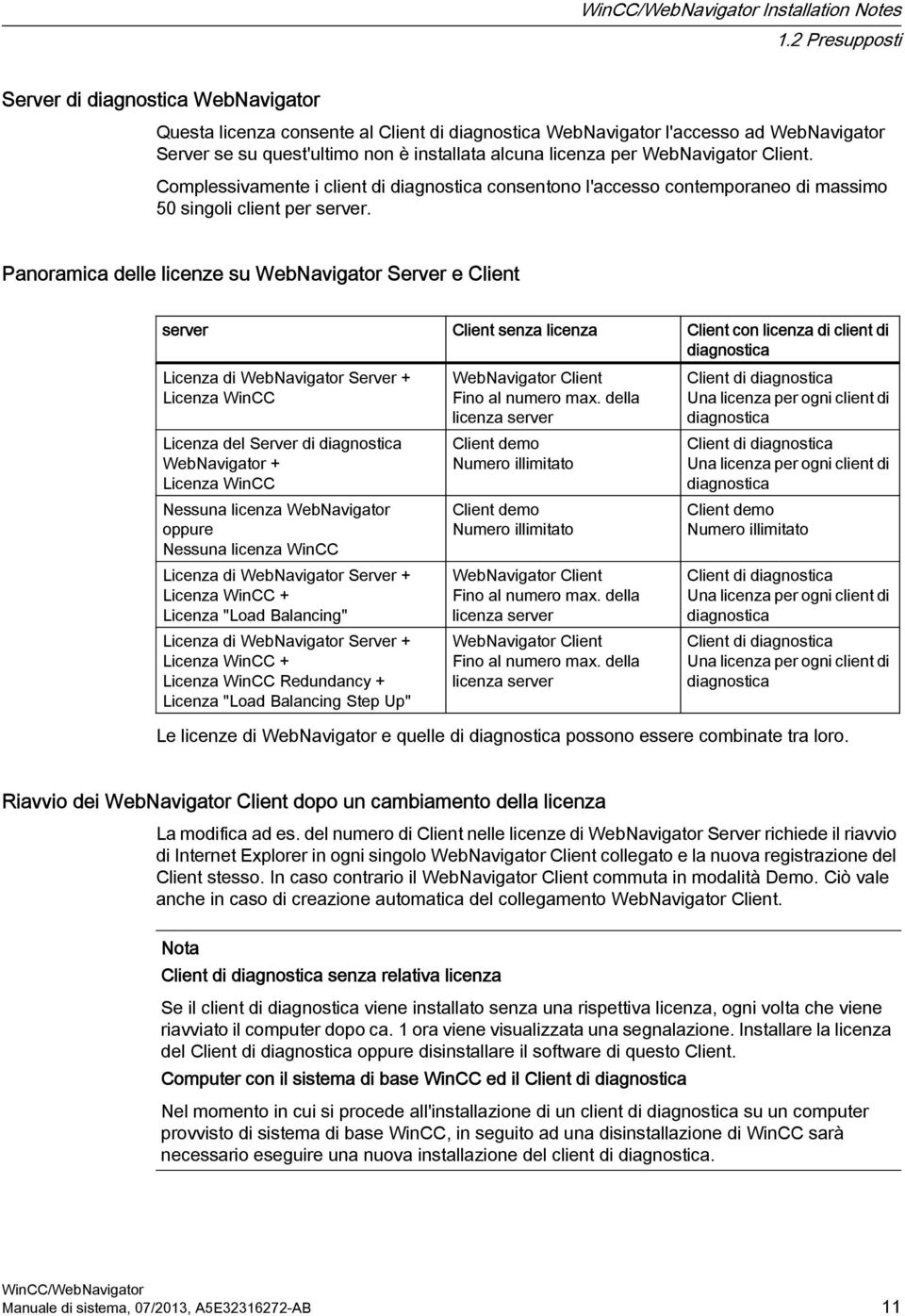 WebNavigator Client. Complessivamente i client di diagnostica consentono l'accesso contemporaneo di massimo 50 singoli client per server.