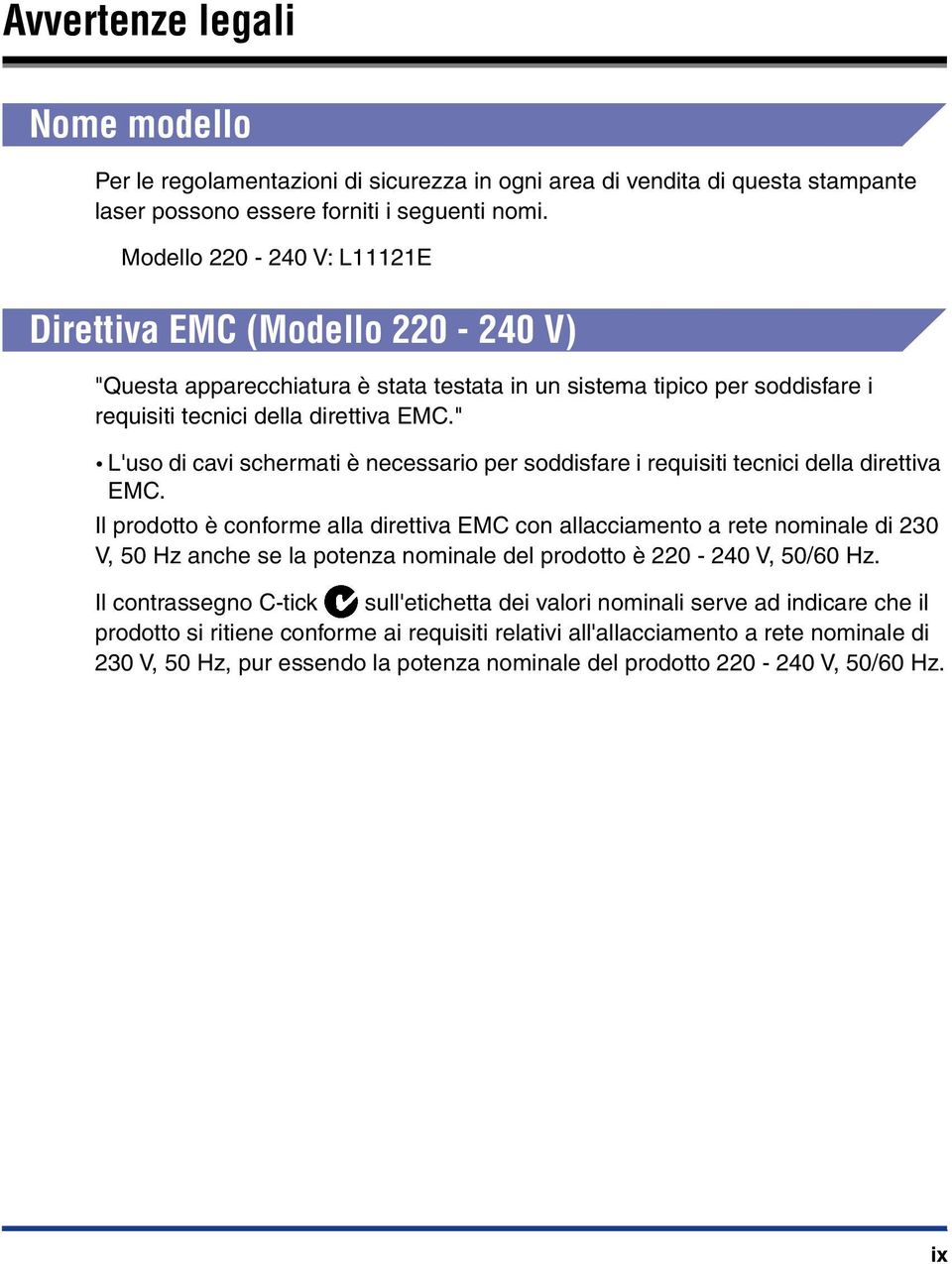 " L'uso di cavi schermati è necessario per soddisfare i requisiti tecnici della direttiva EMC.