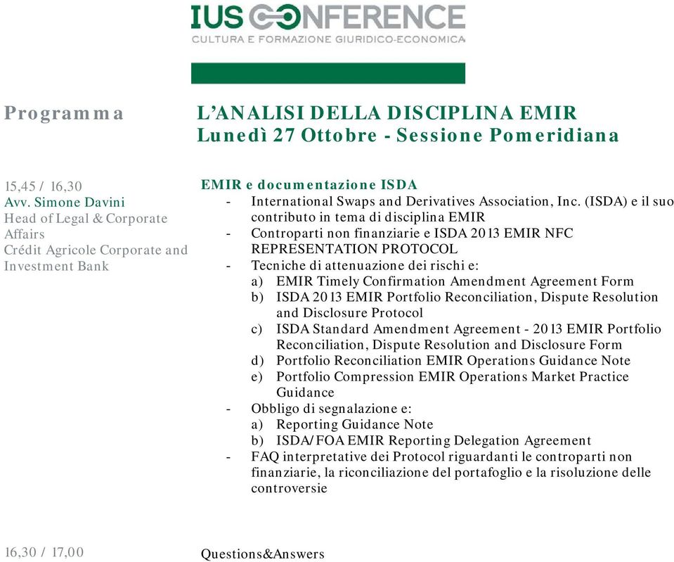 (ISDA) e il suo contributo in tema di disciplina EMIR - Controparti non finanziarie e ISDA 2013 EMIR NFC REPRESENTATION PROTOCOL - Tecniche di attenuazione dei rischi e: a) EMIR Timely Confirmation