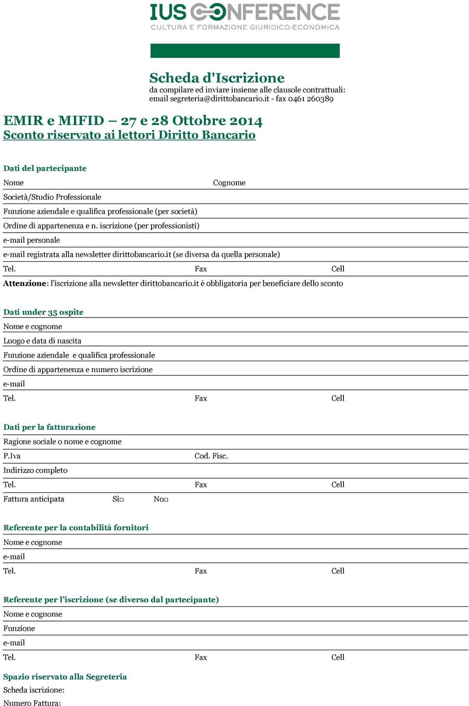 professionale (per società) Ordine di appartenenza e n. iscrizione (per professionisti) e-mail personale e-mail registrata alla newsletter dirittobancario.