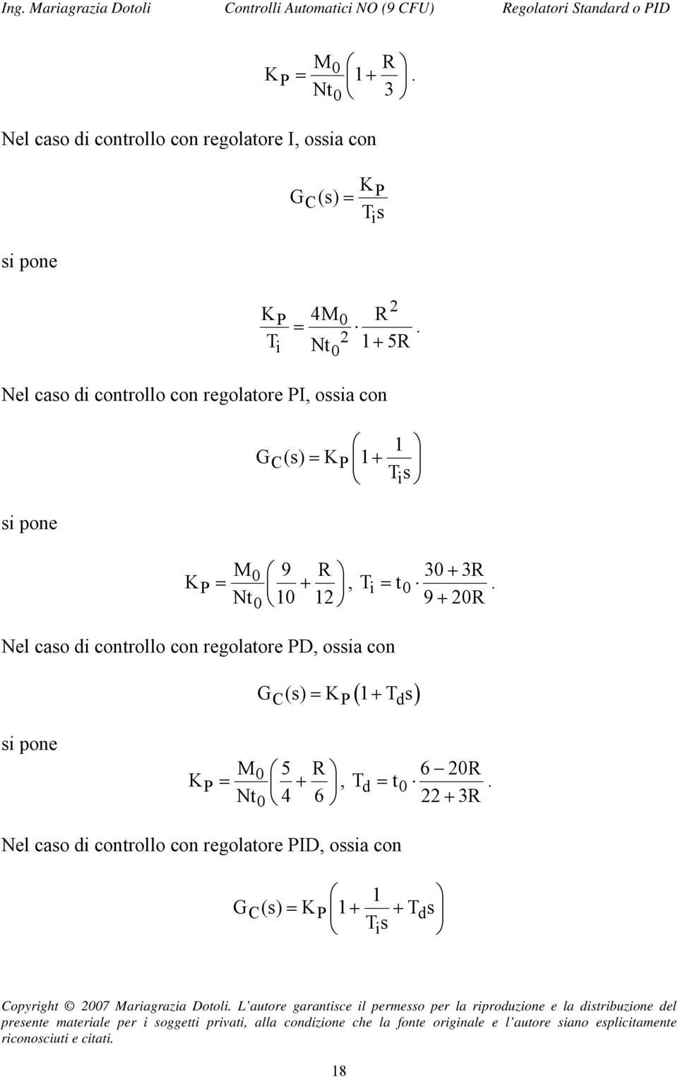 3R Ti = t 9 R Nel caso di controllo con regolatore D, ossia con ( ) G (s) = K T s C d si pone K M