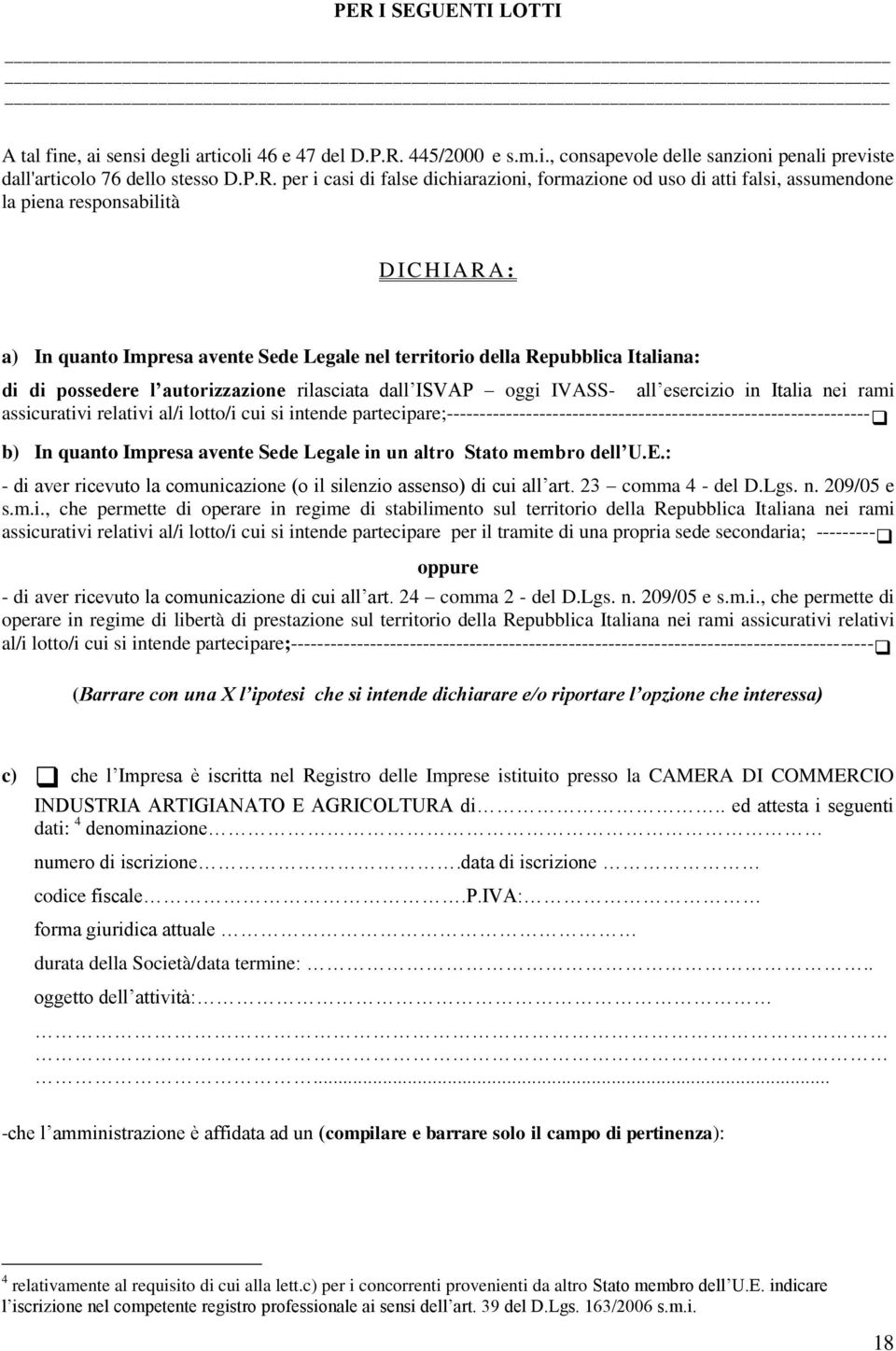 autorizzazione rilasciata dall ISVAP oggi IVASS- all esercizio in Italia nei rami assicurativi relativi al/i lotto/i cui si intende