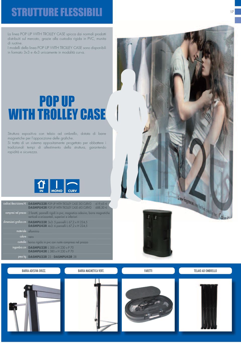 POP UP WITH TROLLEY CASE Struttura espositiva con telaio ad ombrello, dotata di barre magnetiche per l apposizione delle grafiche.