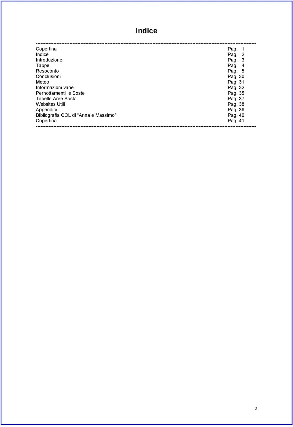 32 Pernottamenti e Soste Pag. 35 Tabelle Aree Sosta Pag. 37 Websites Utili Pag. 38 Appendici Pag. 39 Bibliografia COL di Anna e Massimo Pag.