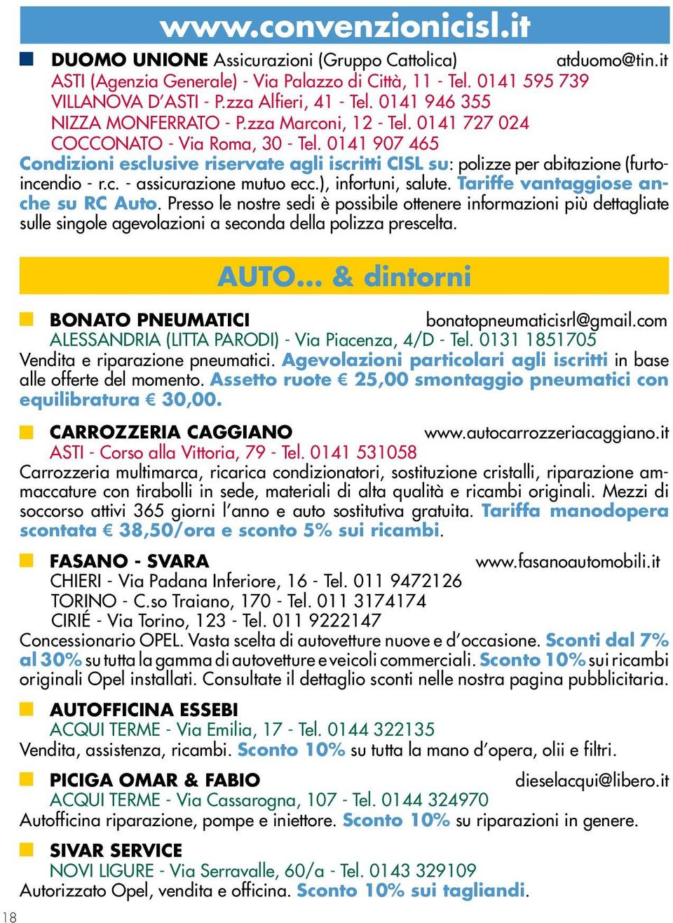 0141 907 465 Condizioni esclusive riservate agli iscritti CISL su: polizze per abitazione (furtoincendio - r.c. - assicurazione mutuo ecc.), infortuni, salute. Tariffe vantaggiose anche su RC Auto.